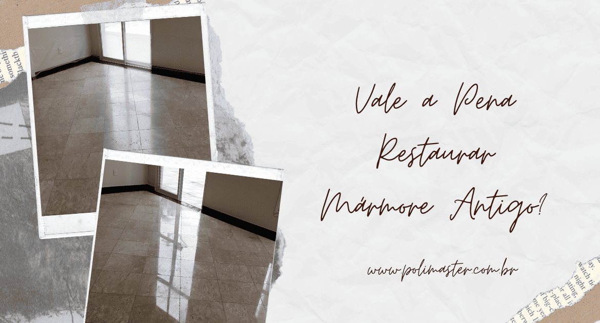 Vale a pena Restaurar Mármore antigo