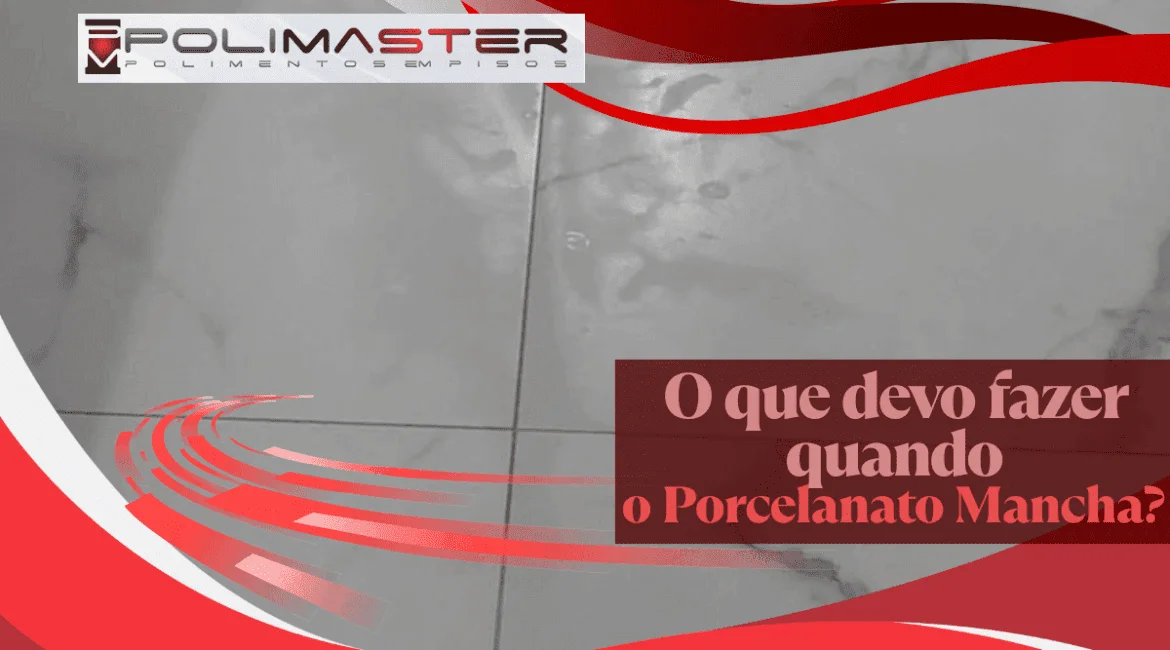 o que devo fazer quando o porcelanato mancha?